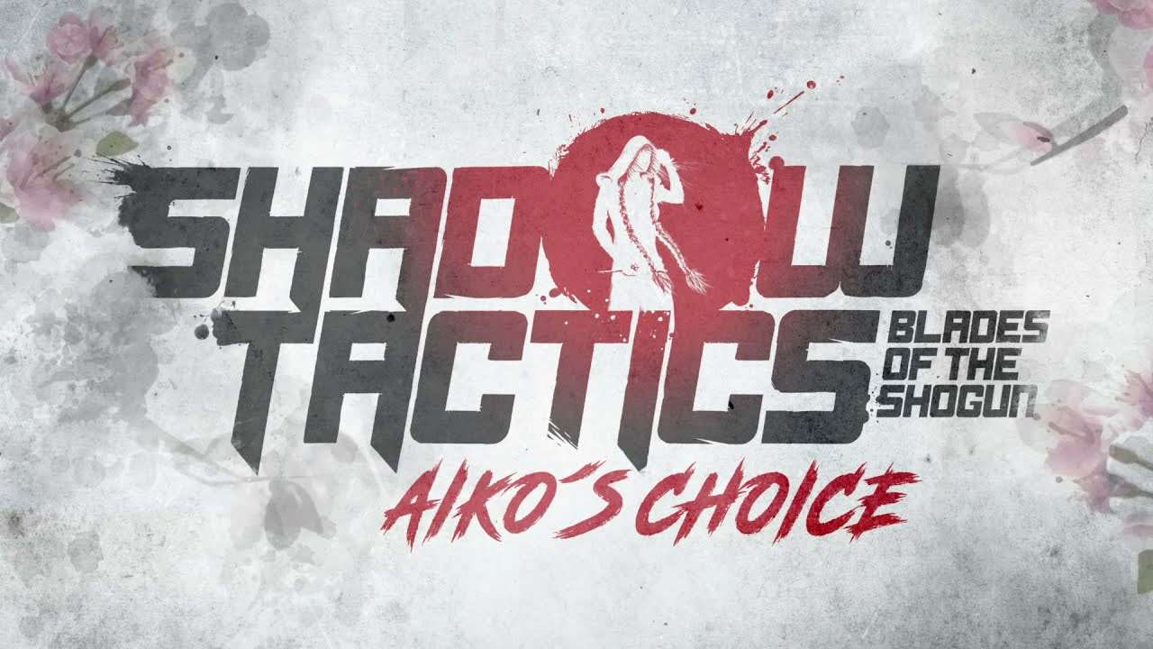 Shadow Tactics: Blades of the Shogun - Aiko´s Choice